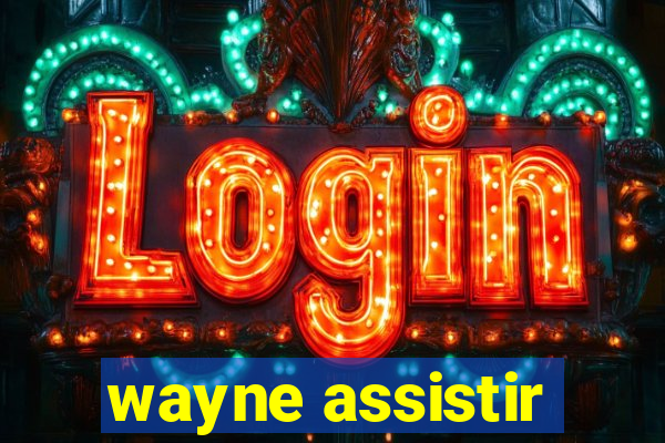 wayne assistir